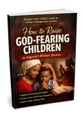 How to Raise God-Fearing Children in Nigeria's Broken Society